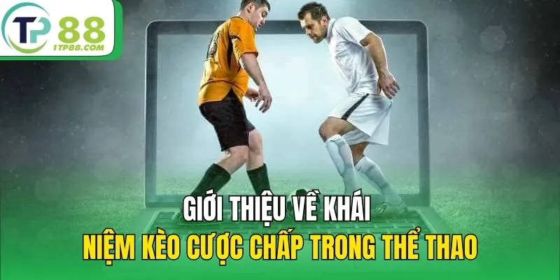 Giới thiệu về khái niệm kèo cược chấp trong thể thao