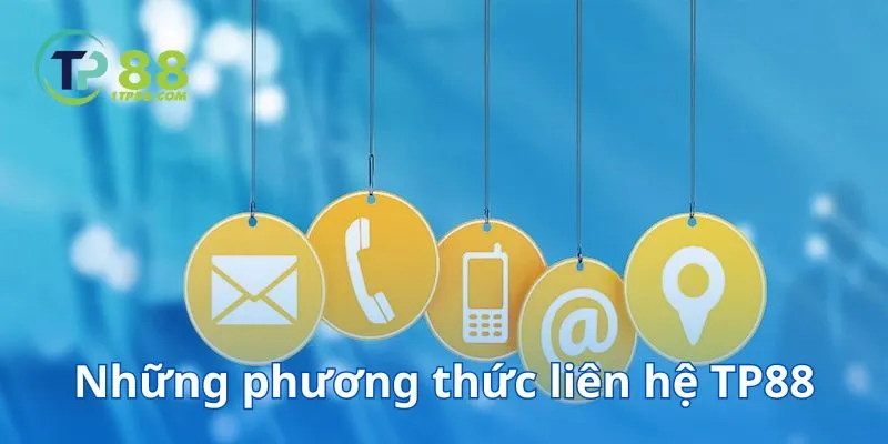 Những phương thức liên hệ TP88 được nhiều người lựa chọn nhất